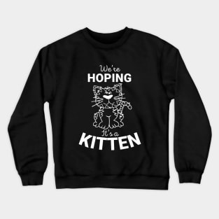 Maternity Cat Lover We'e Hoping It's A Kitten T-shirt Crewneck Sweatshirt